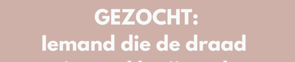 Gezocht iemand die de draad niet snel kwijtraakt